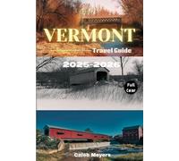 Vermont Travel Guide 2025-2026: A Comprehensive Journey Through the Green Mountain State's Best Kept Secrets, Scenic Beauty, and Local Flavors