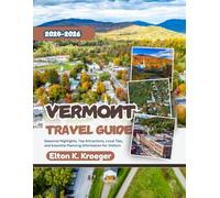 Vermont Travel Guide 2025-2026 (Full-Color): Seasonal Highlights, Top Attractions, Local Tips, and Essential Planning Information for Visitors