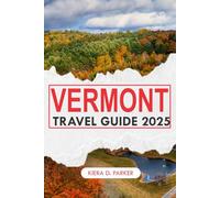 VERMONT TRAVEL GUIDE 2025: Vermont, Unfolded: Scenic Drives, Hidden Gems & Authentic Adventures Year-Round