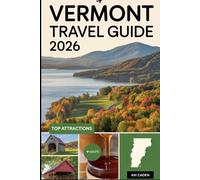 Vermont Travel Guide 2026: Experience the Green Mountains, Quaint Towns, Scenic Lake Champlain, Maple Syrup, Ski Resorts, and Outdoor Adventures