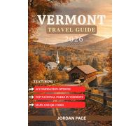 VERMONT TRAVEL GUIDE 2026: Expert Tips Must-Visit Destinations And Essential Information for First-Time Visitors
