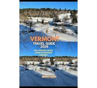 VERMONT TRAVEL GUIDE 2026: Fall Foliage, Maple Syrup & Outdoor Escapes