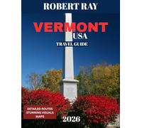 VERMONT TRAVEL GUIDE 2026 (Full-color travel guide): Vermont’s Best Kept Secrets: Exploring Nature, Art, and Local Life in the Green Mountains