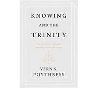 Vern S. Poythress Knowing and the Trinity (Tascabile)