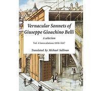 Vernacular Sonnets of Giuseppe Gioachino Belli: Vol. 4 Intercalations 1830-1847: Volume 4
