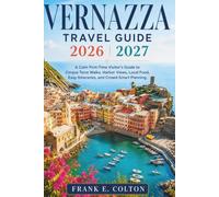 Vernazza Travel Guide 2026-2027: A First-Timer's Step-by-Step Plan for Cinque Terre: Trail Conditions, Train Routes, Local Eats, and a Day-by-Day Itinerary
