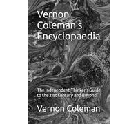 Vernon Coleman's Encyclopaedia: The Independent Thinker's Guide to the 21st Century and Beyond