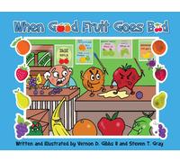Vernon D Gibbs Steven T Gray When Good Fruit Goes Bad (Tascabile)