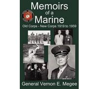 Vernon E Megee Memoirs of a Marine - Old Corps - New Corps 1919 to 1 (Tascabile)