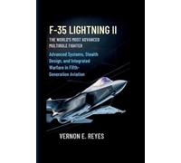 Vernon E. Reyes F-35 Lightning II: The World’s Most Advanced Multiro (Tascabile)