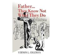Vernon L Coleman Father They Know Not What They Do (Tascabile)