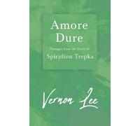 Vernon Lee Amore Dure - Passages from the Diary of Spiridion Trepka (Tascabile)