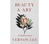 Vernon Lee Beauty & Art - A Collection of Essays (Tascabile)