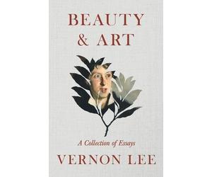 Vernon Lee Beauty & Art - A Collection of Essays (Tascabile)