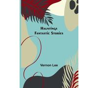 Vernon Lee Hauntings; Fantastic Stories (Tascabile)