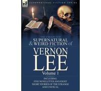 Vernon Lee The Collected Supernatural and Weird Fiction of Vernon Le (Tascabile)