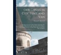 Vernon S Morwood Our Gipsies in City, Tent, and Van (Copertina rigida)