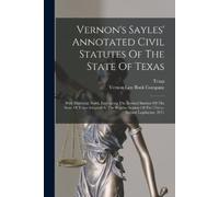 Vernon's Sayles' Annotated Civil Statutes Of The State Of Texas (Tascabile)