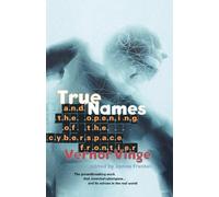 Vernor Vinge True Names: and the Opening of the Cyberspace Frontier (Tascabile)