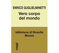 Vero corpo del mondo - Guglielminetti Enrico