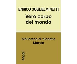 Vero corpo del mondo - Guglielminetti Enrico