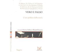 Vero e falso. L'uso politico della storia