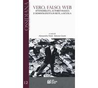 Vero, falso, web. Attendibilità, autorevolezza e democraticità in rete, a scuola