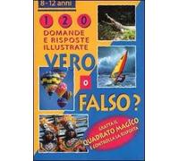 Vero o falso? 120 domande e risposte illustrate
