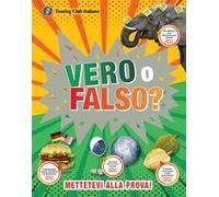 Vero o falso? Grandi domande, risposte incredibili!