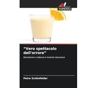 "Vero spettacolo dell'orrore": Narcisismo e violenza in Arancia meccanica