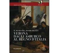 Verona dagli Asburgo al Regno d'Italia. Il Museo del Risorgimento