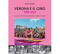 Verona e il giro 1909-2021. La corsa rosa è storia d'amore e realizza i sogni