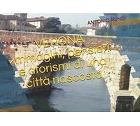 VERONA immagini, pensieri e aforismi di una città nascota