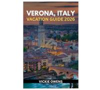 VERONA, ITALY VACATION GUIDE 2026: What to See, Eat, and Experience in the City of Love - Discover Top Attractions, Accommodation, Itineraries, Day Trips, Food, Wine, and Budget Travel Tips