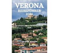 VERONA REISEFÜHRER 2026: Der ultimative Begleiter für eine bezaubernde Flucht