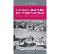 Verona, Shakespeare e l'età d'oro del Teatro Romano. Storia della nascita del Fe