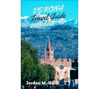 Verona Travel Guide 2025-2026: From Roman Arenas to Renaissance Courtyards - A Practical Companion for Exploring Culture, Food, and Daily Life in Northern Italy.