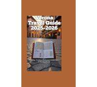 Verona Travel Guide 2025-2026: Unveiling Timeless Charm and Hidden Gems in the City of Love