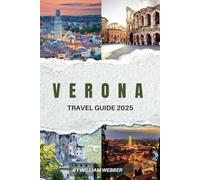 VERONA TRAVEL GUIDE 2025: Discover Verona’s Romance, Rich History, and Gourmet Experiences