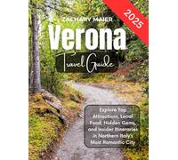 Verona travel guide 2025: Explore Top Attractions, Local Food, Hidden Gems, and Insider Itineraries in Northern Italy’s Most Romantic City