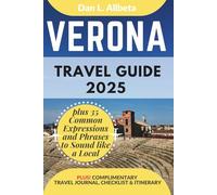 VERONA Travel Guide 2025: For Solo Tourist, Families, Seniors, Couples to Explore Top Beaches, Wildlife, Cuisine And Attractive Monuments with an Ideal 7-Days Itinerary & Checklist