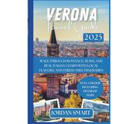 VERONA TRAVEL GUIDE 2025: Walk Through Romance, Ruins, and Real Italian Charm with Hidden Gems, Local Flavors, and Stress-Free Itineraries