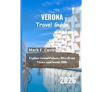 VERONA Travel Guide 2026: Explore Grand Palaces, Riverfront Views, and Scenic Hills