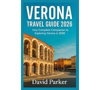 Verona Travel Guide 2026: Your Complete Companion to Exploring Verona in 2026