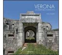 Verona. Un territorio fortificato. Ediz. illustrata