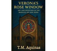 Verona's Rose Window: Art and Devotion in the Basilica of San Zeno