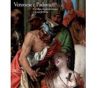 Veronese e Padova. L'artista, la committenza e la sua fortuna. Ediz. illustrata