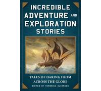 Veronica Alvarado Incredible Adventure and Exploration Stories (Tascabile)