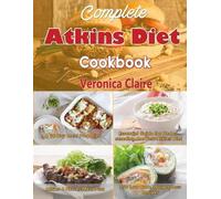 Veronica Claire Complete Atkins Diet Cookbook (Tascabile)