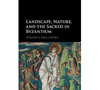 Veronica Della Dora Landscape, Nature, and the Sacred in Byzantium (Tascabile)